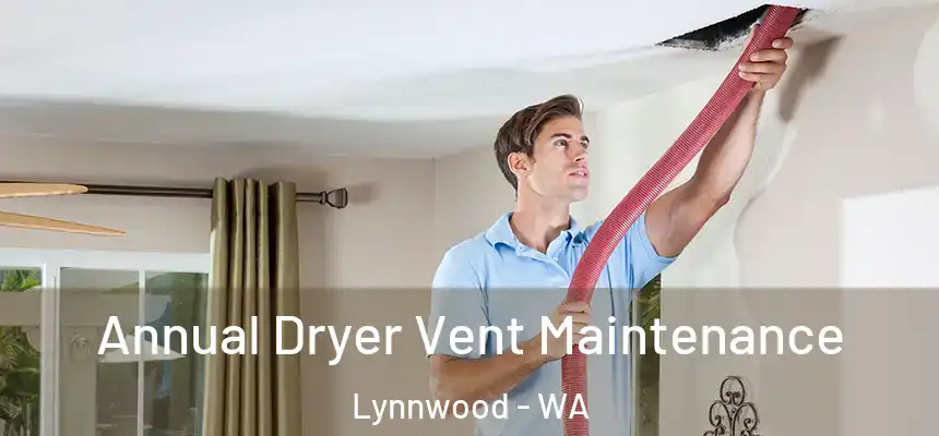 Annual Dryer Vent Maintenance Lynnwood - WA