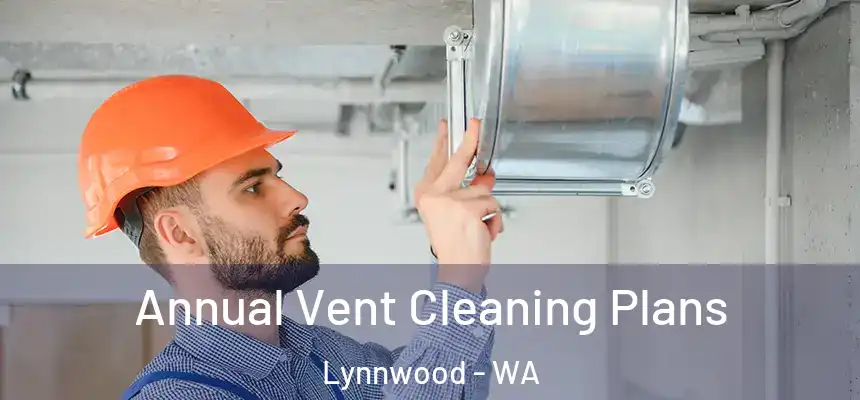  Annual Vent Cleaning Plans Lynnwood - WA