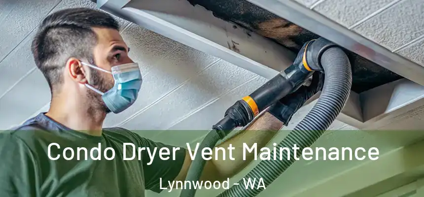 Condo Dryer Vent Maintenance Lynnwood - WA