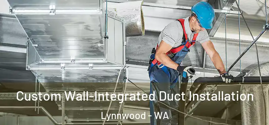  Custom Wall-Integrated Duct Installation Lynnwood - WA