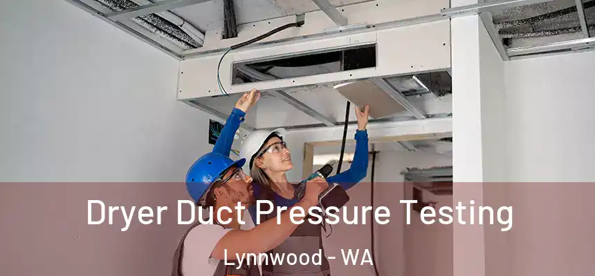  Dryer Duct Pressure Testing Lynnwood - WA