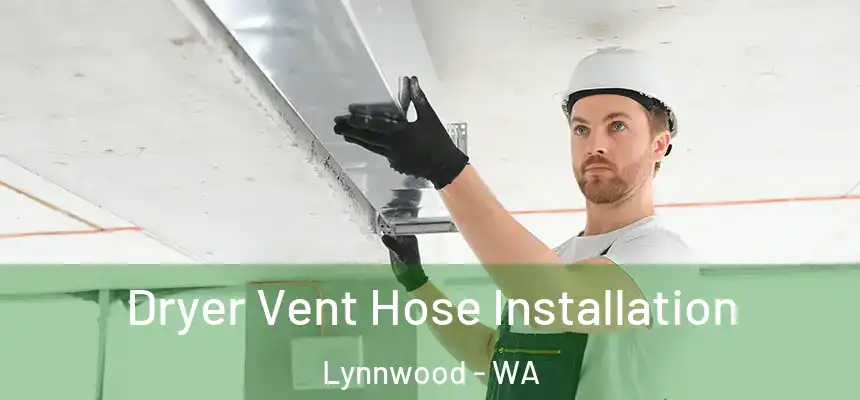  Dryer Vent Hose Installation Lynnwood - WA