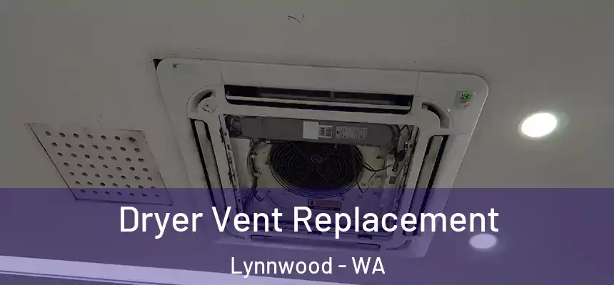  Dryer Vent Replacement Lynnwood - WA