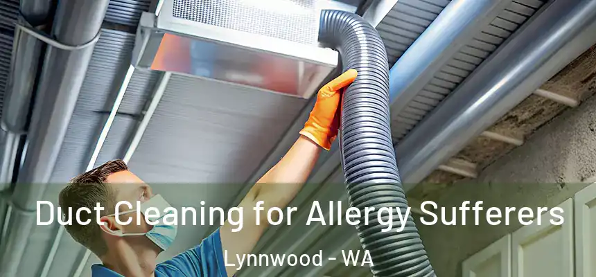  Duct Cleaning for Allergy Sufferers Lynnwood - WA