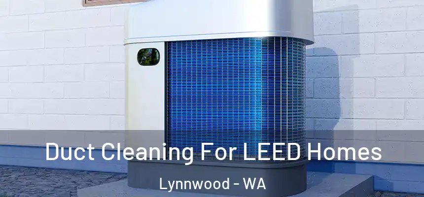  Duct Cleaning For LEED Homes Lynnwood - WA