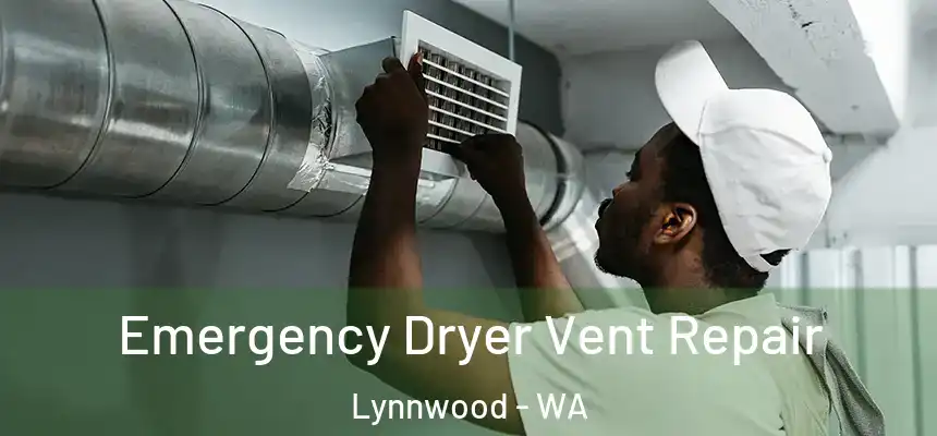 Emergency Dryer Vent Repair Lynnwood - WA