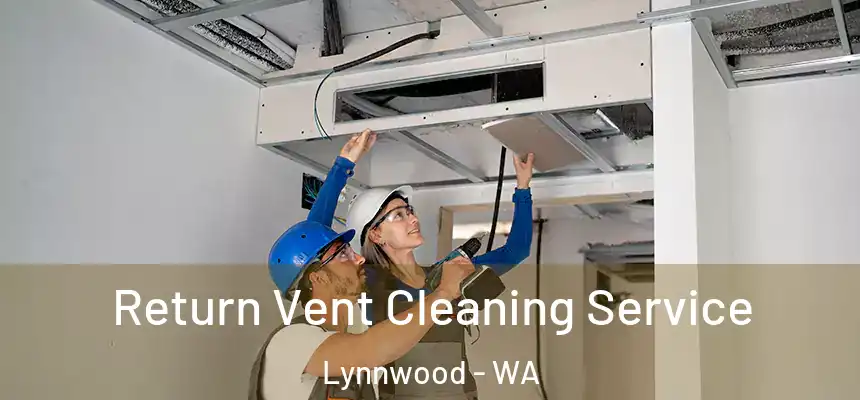  Return Vent Cleaning Service Lynnwood - WA