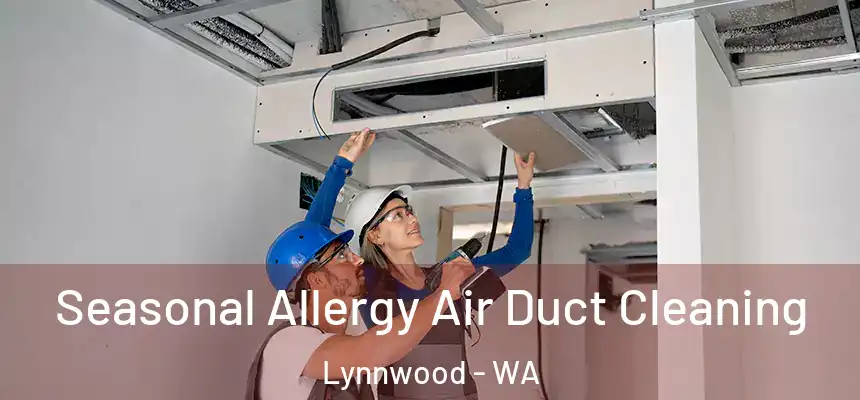  Seasonal Allergy Air Duct Cleaning Lynnwood - WA